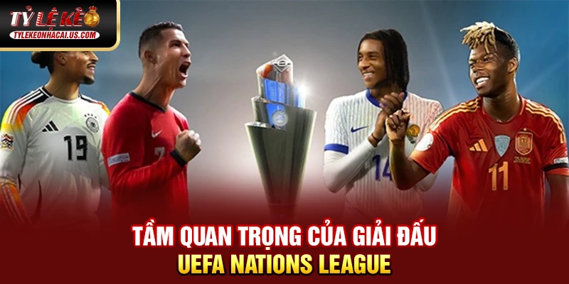 Tầm quan trọng của giải đấu UEFA Nations League