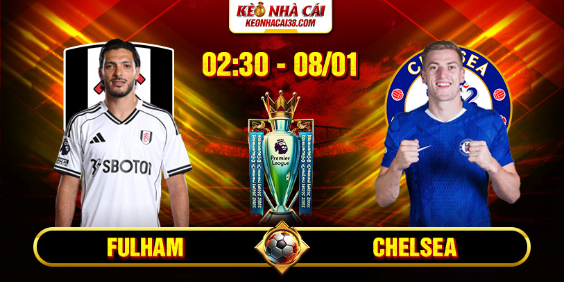 Soi Kèo Fulham vs Chelsea 2h30 8/1 - Premier League