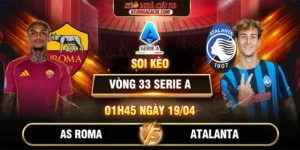 Soi Kèo AS Roma Vs Atalanta 01h45 19/04 - Serie A